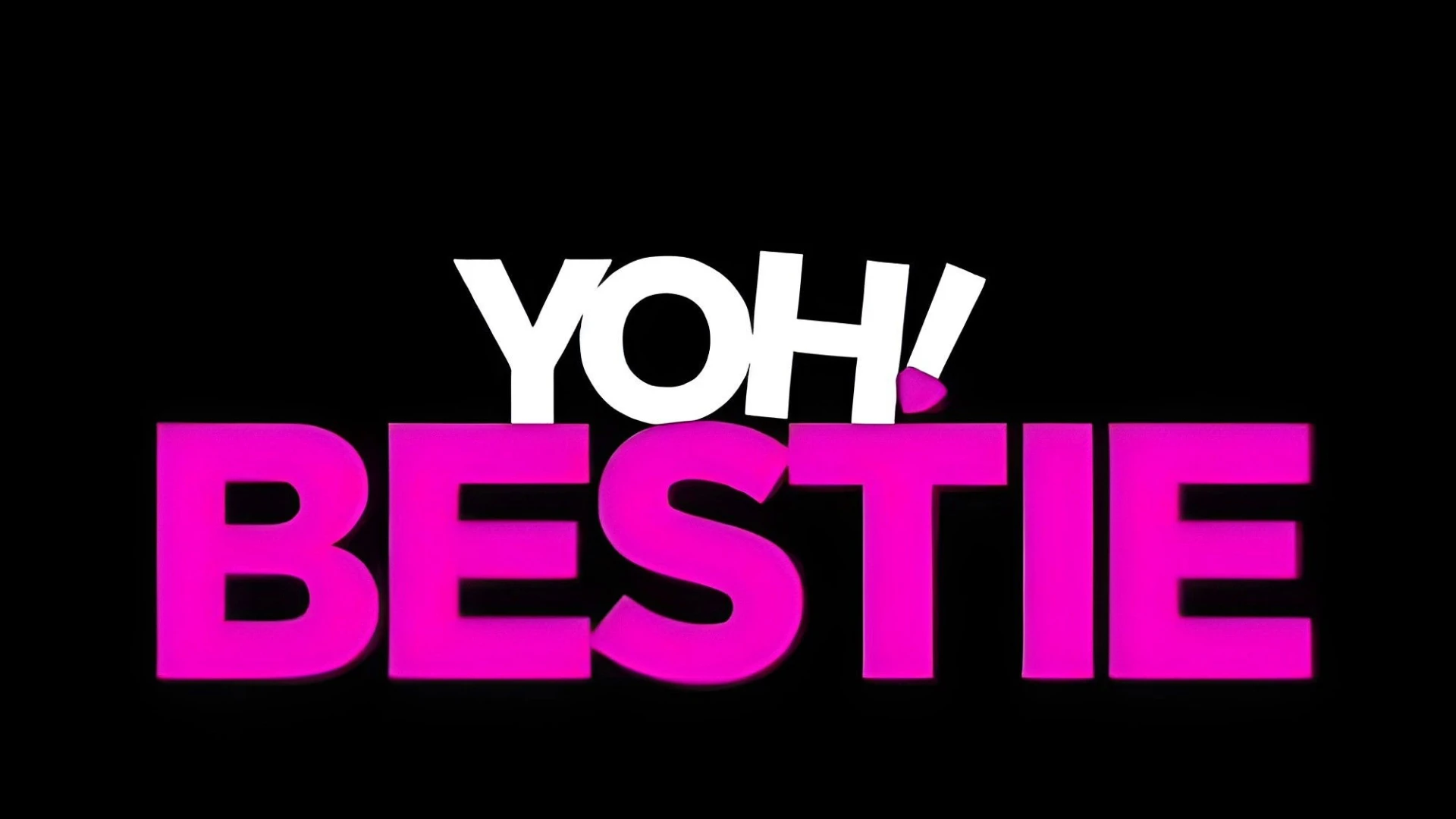 Ô! Bạn Thân - Yoh! Bestie